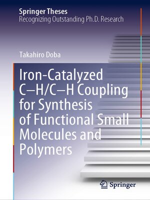 cover image of Iron-Catalyzed C-H/C-H Coupling for Synthesis of Functional Small Molecules and Polymers